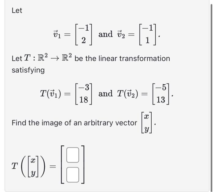 Solved Let v1=[−12] and v2=[−11] Let T:R2→R2 be the linear | Chegg.com