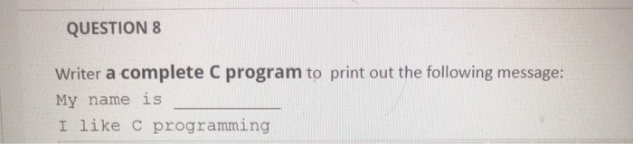 Solved QUESTION 8 Writer a complete C program to print out | Chegg.com