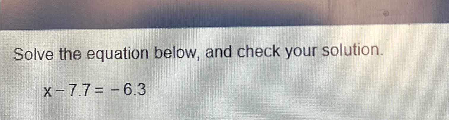 Solved Solve the equation below, and check your | Chegg.com