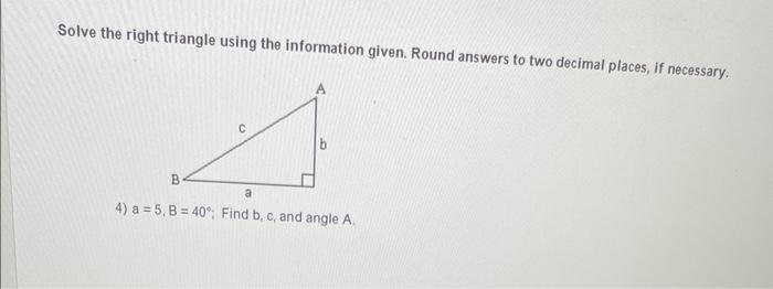 Solved Solve the right triangle using the information given. | Chegg.com