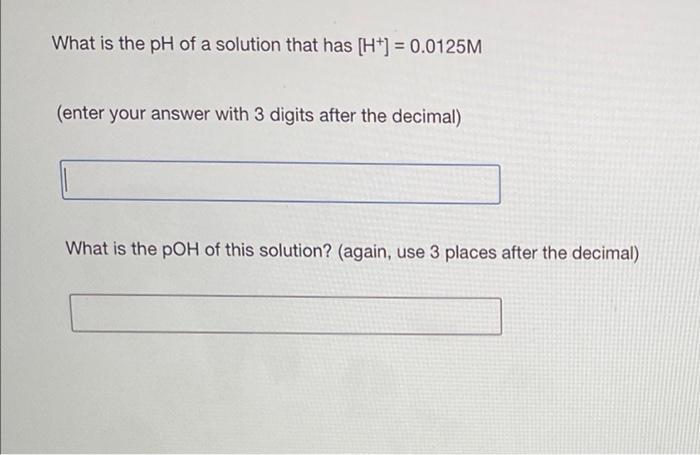 Solved What is the pH of a solution that has [H+] = 0.0125M | Chegg.com
