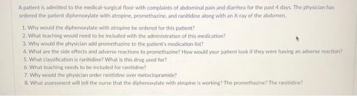 A patient is admitted to the medical-surgical floor with complaints of abdominal pain and diarrhea for the past 4 days. The p