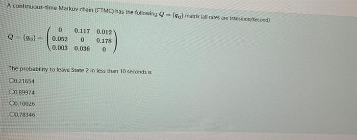 Solved A continuous-time Markov chain (CTMC) has the | Chegg.com