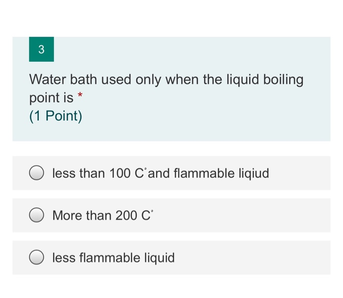 Solved 3 Water bath used only when the liquid boiling point
