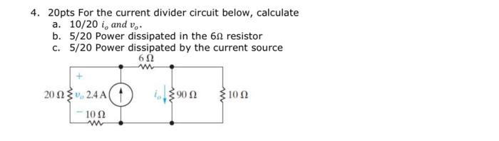 Solved 4. 20pts For the current divider circuit below, | Chegg.com