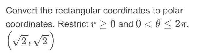 Solved Convert the rectangular coordinates to polar | Chegg.com