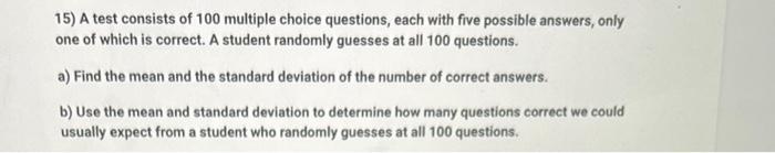 Solved 15) A test consists of 100 multiple choice questions, | Chegg.com