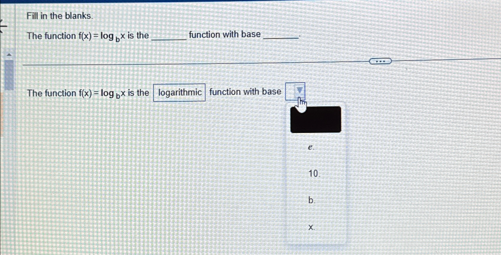 Solved Fill in the blanks.The function f(x)=logbx ﻿is the | Chegg.com