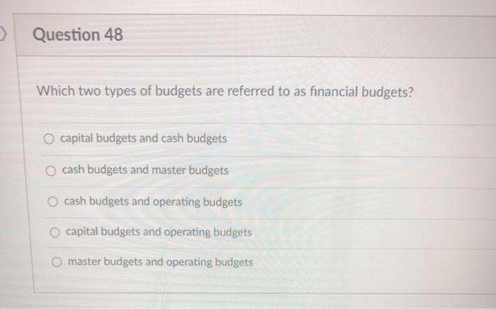 Solved > Question 48 Which Two Types Of Budgets Are Referred | Chegg.com