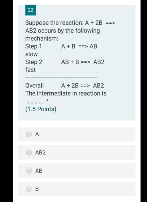 Solved 22 Suppose the reaction: A + 2B ==> AB2 occurs by the | Chegg.com