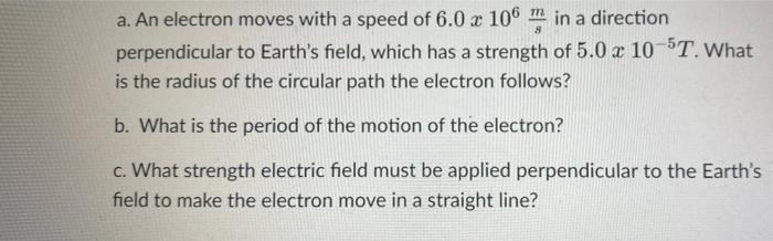 Solved a 8 a. An electron moves with a speed of 6.0 x 106 m | Chegg.com
