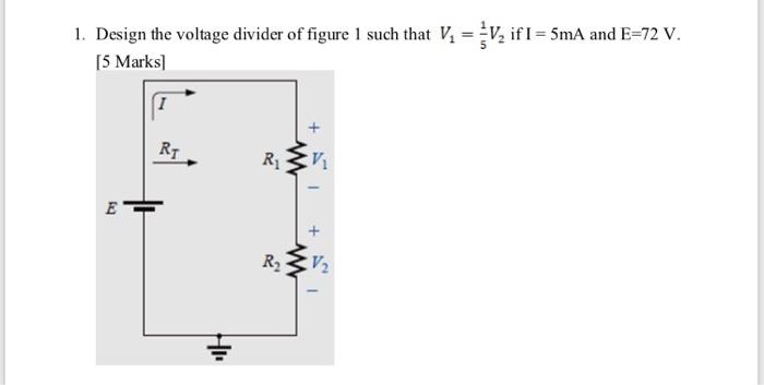 Solved 1. Design the voltage divider of figure 1 such that | Chegg.com