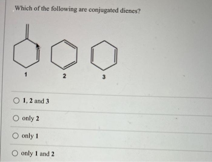 Solved Which Of The Following Are Conjugated Dienes? 1, 2 | Chegg.com