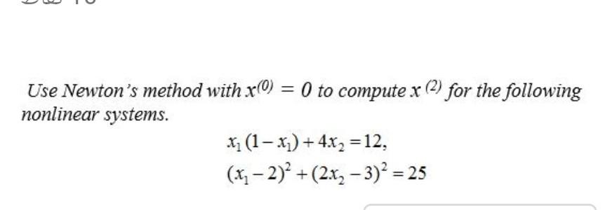 Solved Use Newton's method with x0) = 0 to compute x (2) for | Chegg.com