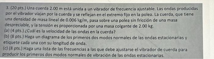 3. (20 pts.) Una cuerda \( 2.00 \mathrm{~m} \) está unida a un vibrador de frecuencia ajustable. Las ondas producidas por el