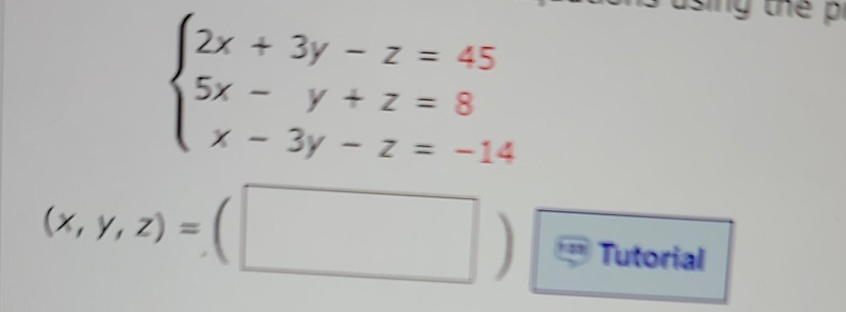 \( \left\{\begin{aligned} 2 x+3 y-z &=45 \\ 5 x-y+z &=8 \\ x-3 y-z &=-14 \end{aligned}\right. \)