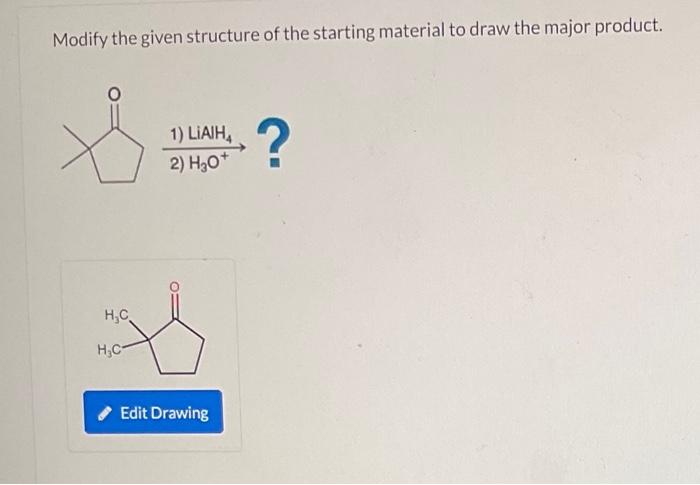 Solved Modify the given structure of the starting material | Chegg.com