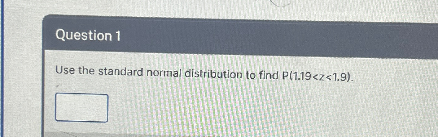 Solved Question 1Use the standard normal distribution to | Chegg.com