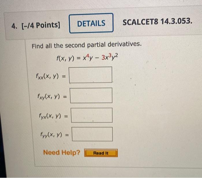 Find all the second partial derivatives. \[ f(x, y)=x^{4} y-3 x^{3} y^{2} \] \[ f_{x x}(x, y)= \] \[ f_{x y}(x, y)= \] \[ f_{