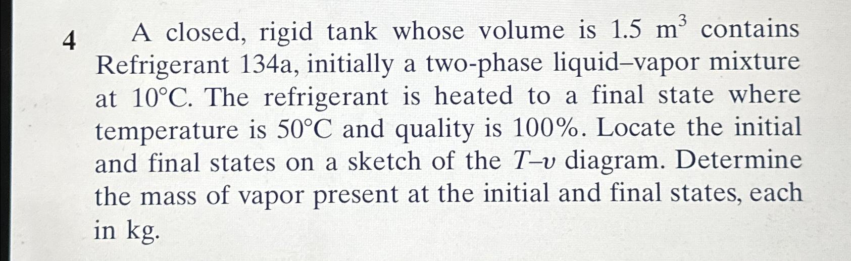 Solved 4 A closed, rigid tank whose volume is 1.5m^(3) | Chegg.com