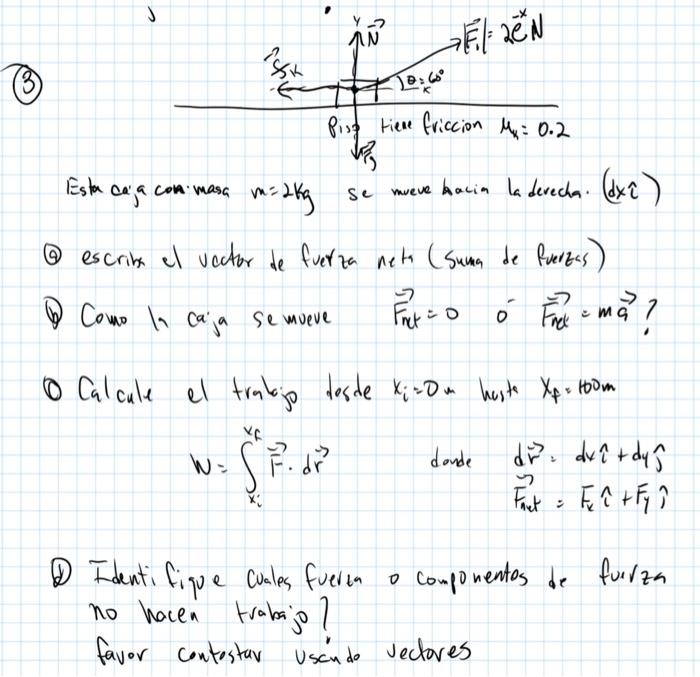 (3) Esta caja con masa \( m=2 \mathrm{~kg} \) se mueve hacia la devecha. (dxî) (4) escribs el vactor de fuerza neta (suma de