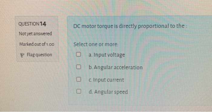 Solved QUESTION 14 DC motor torque is directly proportional | Chegg.com
