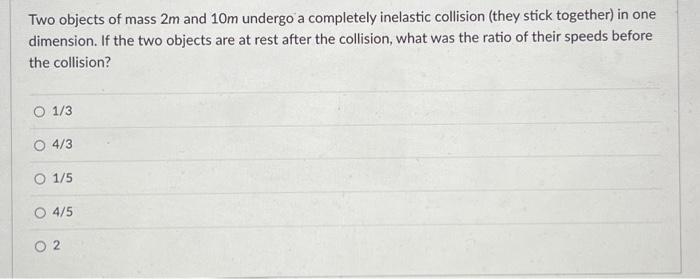 Solved Two objects of mass 2 m and 10 m undergo a completely | Chegg.com