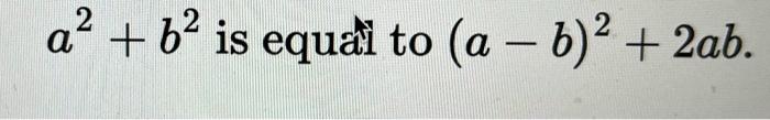 Solved a2+b2 is equati to (a−b)2+2ab. | Chegg.com