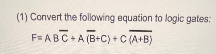 Solved (1) Convert the following equation to logic gates: | Chegg.com