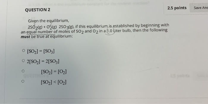 Solved 2.5 points Save Ans QUESTION 2 Given the equilibrium, | Chegg.com