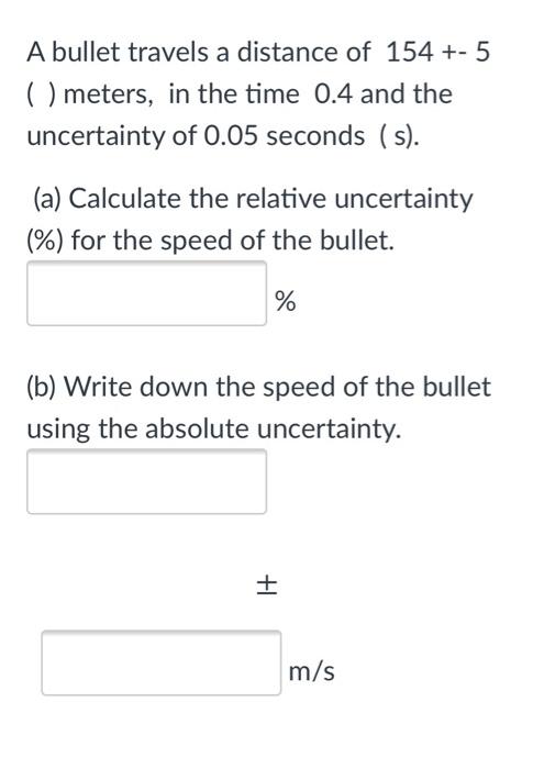 Solved A bullet travels a distance of 154 +- 5 ( ) meters, | Chegg.com