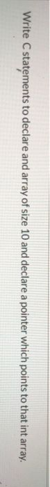 solved-write-c-statements-to-declare-and-array-of-size-10-chegg
