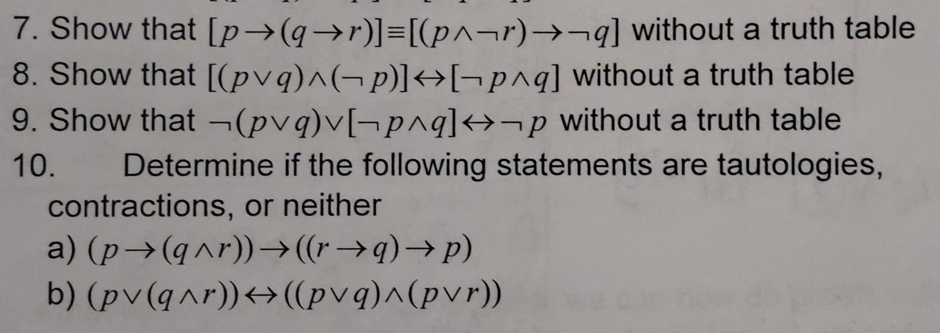 Solved 7. Show that [p→(q→r)]≡[(p∧¬r)→¬q] without a truth | Chegg.com