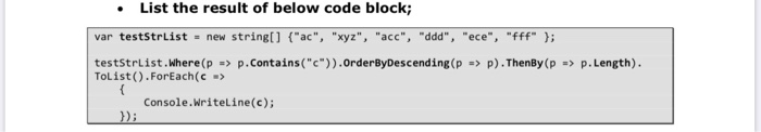 • List the result of below code block; var teststrList = new string[] {ac, xyz, acc, ddd, ece, fff }; testStrlist