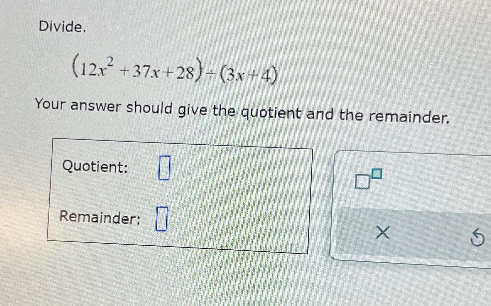 Solved Divide 12x2 37x 28 ÷ 3x 4 Your Answer Should Give