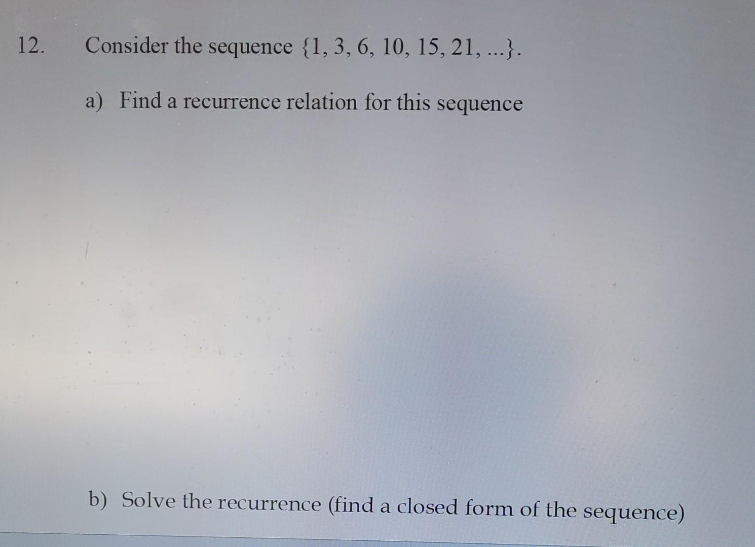 Solved Consider The Sequence 1 3 6 10 15 21 A Find A Chegg