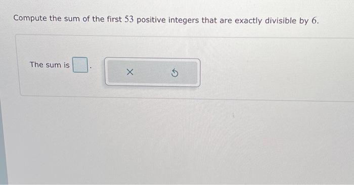 Solved Compute the sum of the first 53 positive integers | Chegg.com