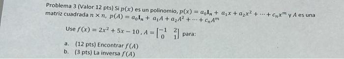 Problema 3 (Valor 12 pts) Si \( p(x) \) es un polinomio, \( p(x)=a_{0} \mathbf{1}_{n}+a_{1} x+a_{2} x^{2}+\cdots+c_{n} x^{m}