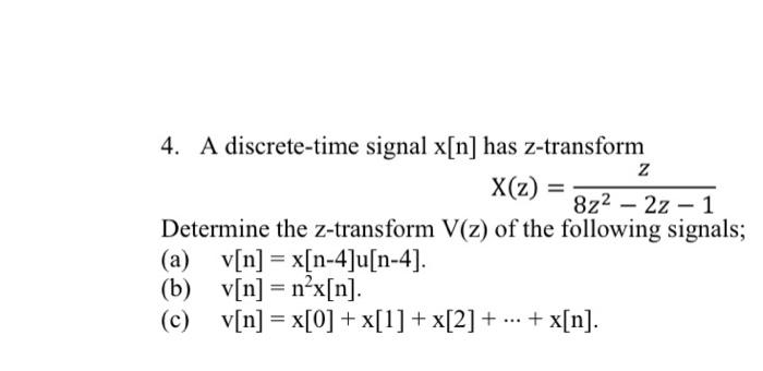 4 A Discrete Time Signal X N Has Z Transform Z X Z Chegg Com