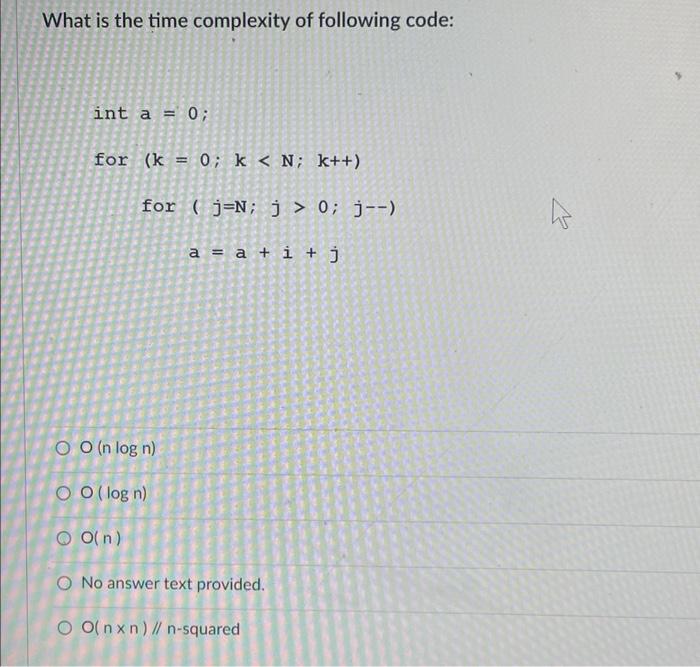 Solved What is the time complexity of following code: int a | Chegg.com