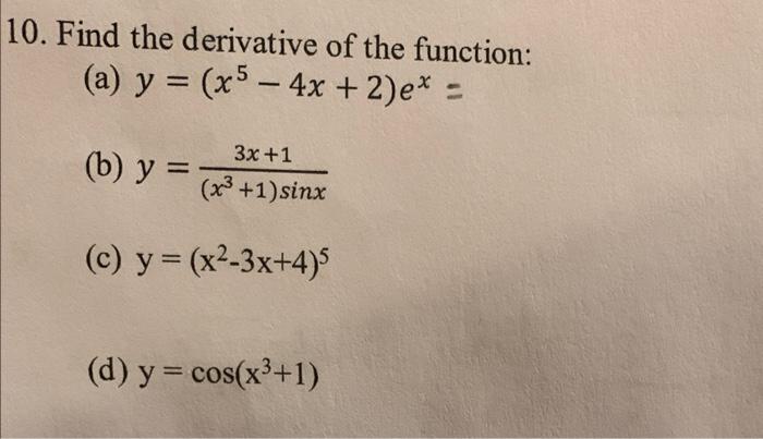 0. Find the derivative of the function: (a) \( y=\left(x^{5}-4 x+2\right) e^{x}= \) (b) \( y=\frac{3 x+1}{\left(x^{3}+1\right