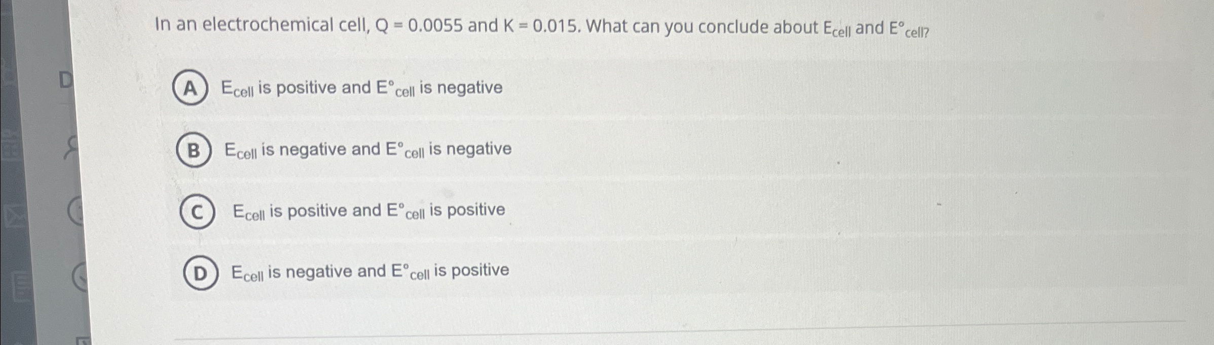 Solved In an electrochemical cell, Q=0.0055 ﻿and K=0.015. | Chegg.com
