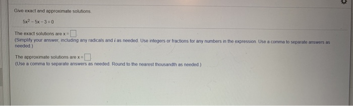 Solved Give exact and approximate solutions. 5x? - 5x -3 =0 | Chegg.com