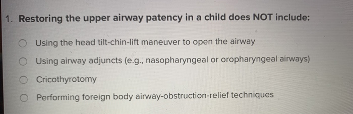 Solved 1. Restoring the upper airway patency in a child does 