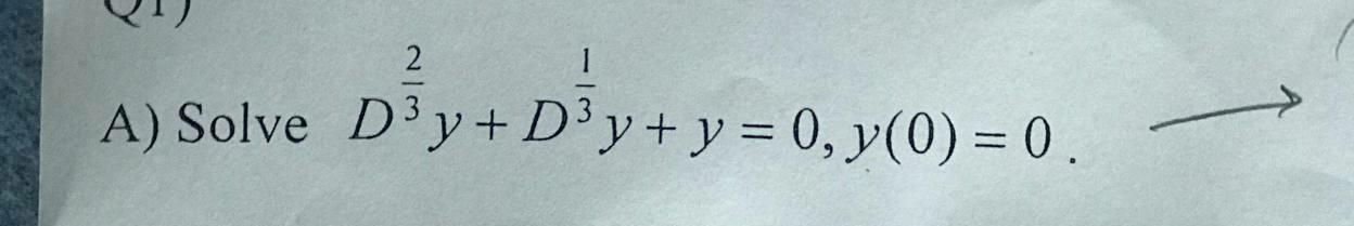 \( D^{\frac{2}{3}} y+D^{\frac{1}{3}} y+y=0, y(0)=0 \)