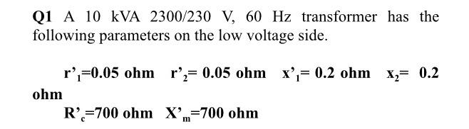Solved Q1 A 10 KVA 2300/230 V, 60 Hz transformer has the | Chegg.com
