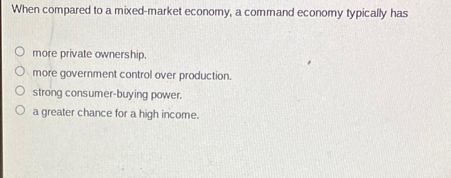 Solved When compared to a mixed-market economy, a command | Chegg.com
