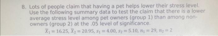 Solved 8. Lots of people claim that having a pet helps lower | Chegg.com