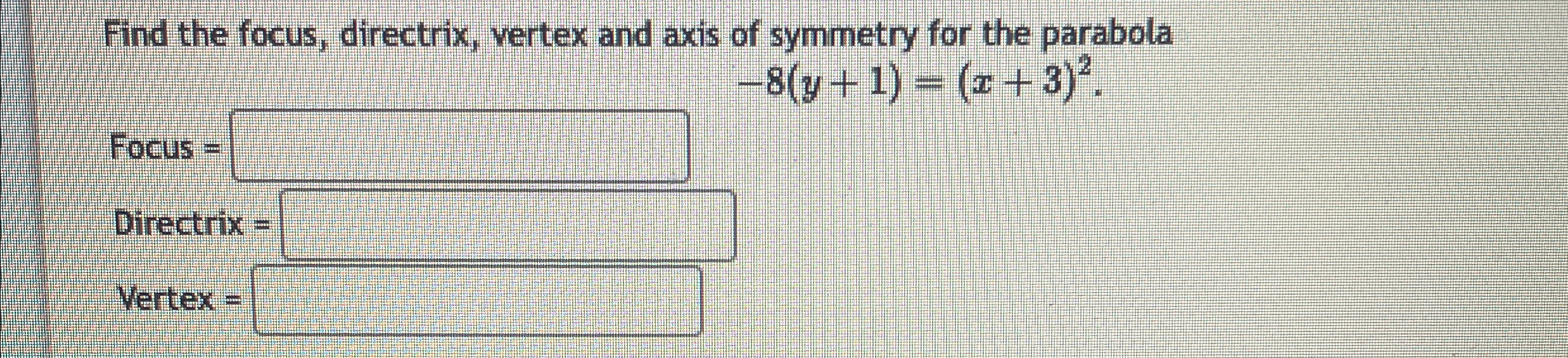 Solved Find the focus, directrix, vertex and axis of | Chegg.com
