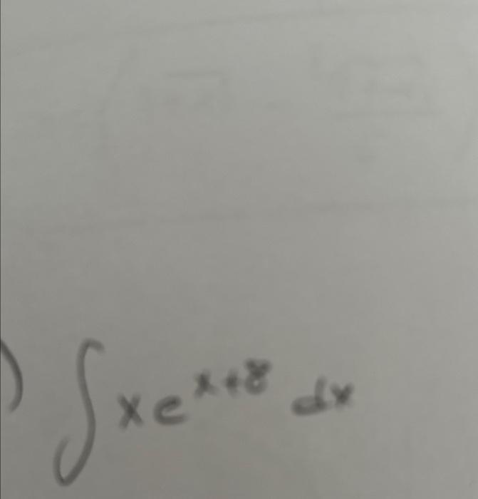 Solved ∫xex+8dx | Chegg.com